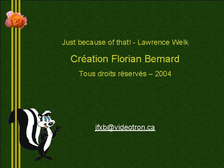 Just because of that! - Lawrence Welk Création Florian Bernard Tous droits réservés –