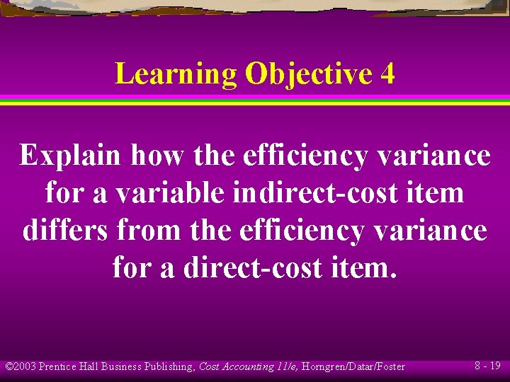 Learning Objective 4 Explain how the efficiency variance for a variable indirect-cost item differs
