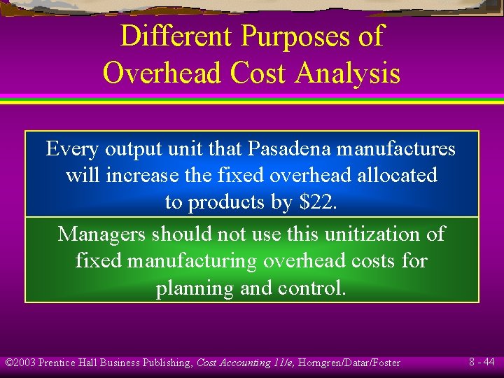 Different Purposes of Overhead Cost Analysis Every output unit that Pasadena manufactures will increase