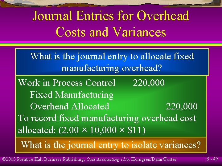 Journal Entries for Overhead Costs and Variances What is the journal entry to allocate