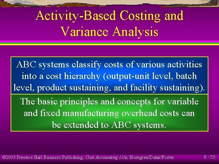 Activity-Based Costing and Variance Analysis ABC systems classify costs of various activities into a