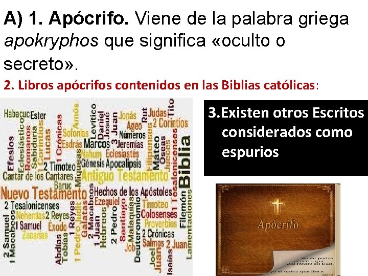 A) 1. Apócrifo. Viene de la palabra griega apokryphos que significa «oculto o secreto»