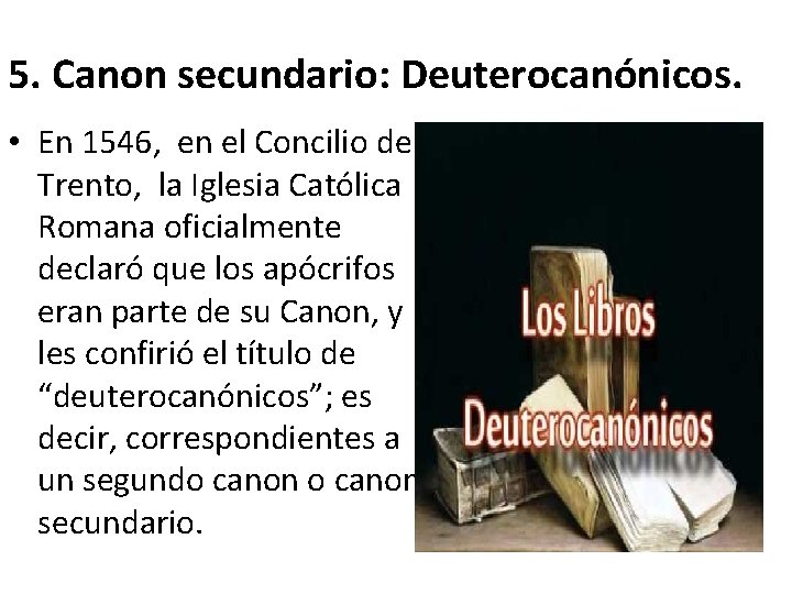 5. Canon secundario: Deuterocanónicos. • En 1546, en el Concilio de Trento, la Iglesia