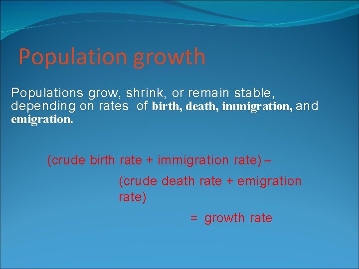 Population growth Populations grow, shrink, or remain stable, depending on rates of birth, death, Population growth Populations grow, shrink, or remain stable, depending on rates of birth, death,