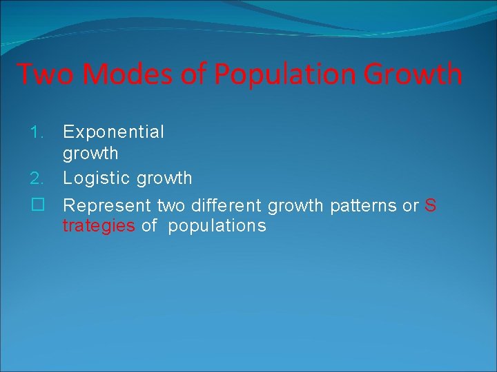 Two Modes of Population Growth Exponential growth 2. Logistic growth 1. � Represent two Two Modes of Population Growth Exponential growth 2. Logistic growth 1. � Represent two