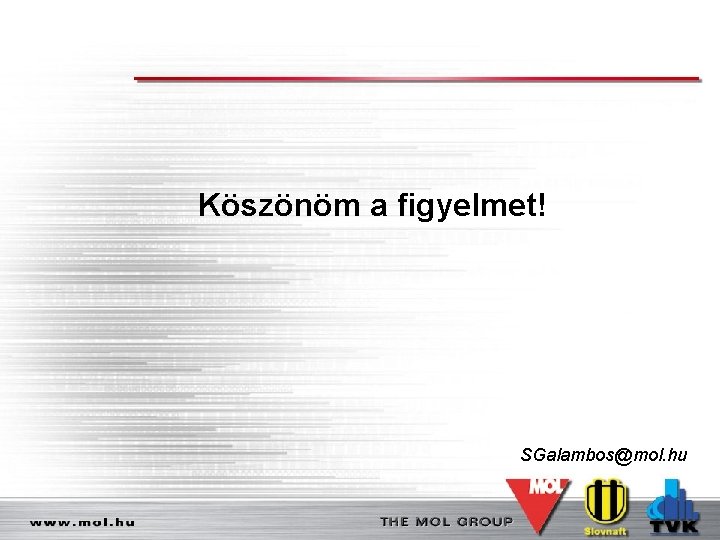 Köszönöm a figyelmet! SGalambos@mol. hu 