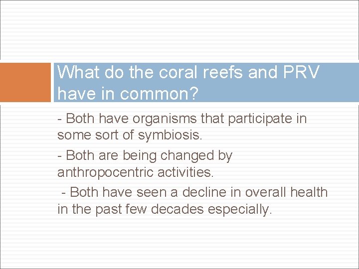 What do the coral reefs and PRV have in common? - Both have organisms