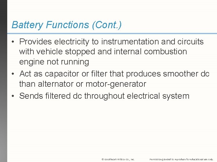 Battery Functions (Cont. ) • Provides electricity to instrumentation and circuits with vehicle stopped