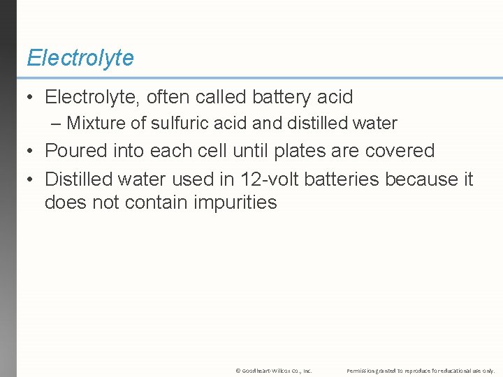 Electrolyte • Electrolyte, often called battery acid – Mixture of sulfuric acid and distilled