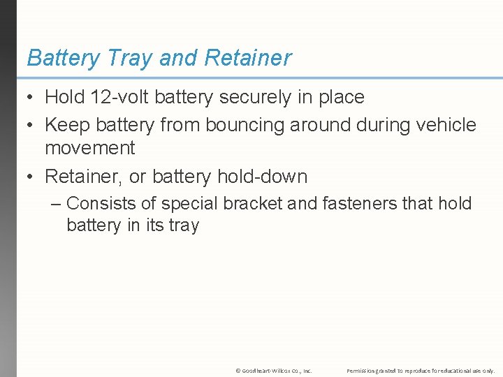 Battery Tray and Retainer • Hold 12 -volt battery securely in place • Keep