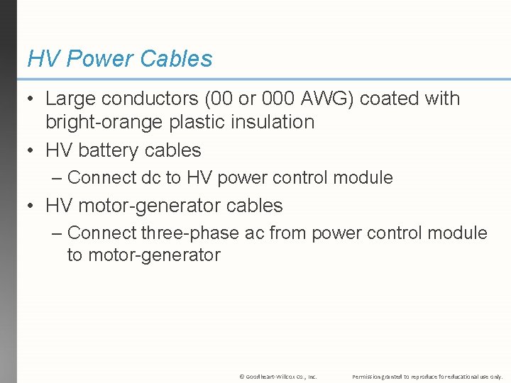 HV Power Cables • Large conductors (00 or 000 AWG) coated with bright-orange plastic
