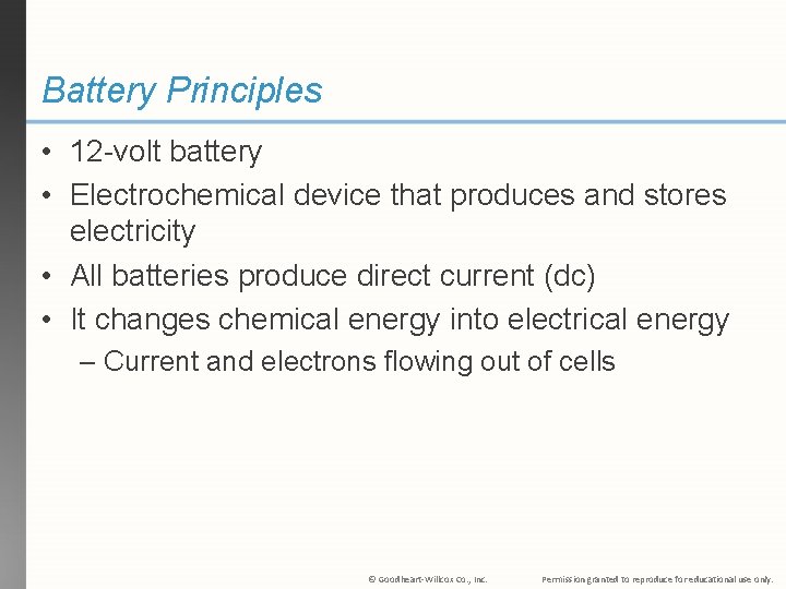 Battery Principles • 12 -volt battery • Electrochemical device that produces and stores electricity