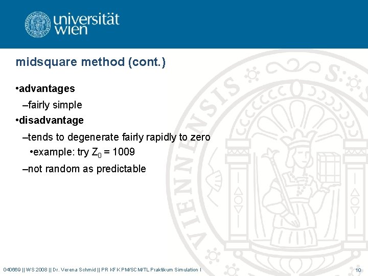 midsquare method (cont. ) • advantages –fairly simple • disadvantage –tends to degenerate fairly midsquare method (cont. ) • advantages –fairly simple • disadvantage –tends to degenerate fairly