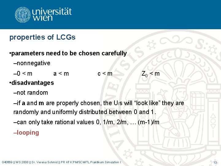 properties of LCGs • parameters need to be chosen carefully –nonnegative – 0 < properties of LCGs • parameters need to be chosen carefully –nonnegative – 0 <