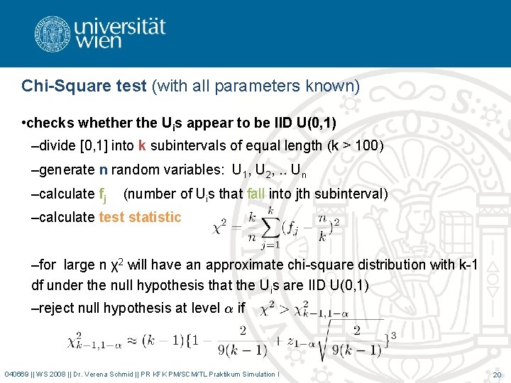 Chi-Square test (with all parameters known) • checks whether the Uis appear to be Chi-Square test (with all parameters known) • checks whether the Uis appear to be