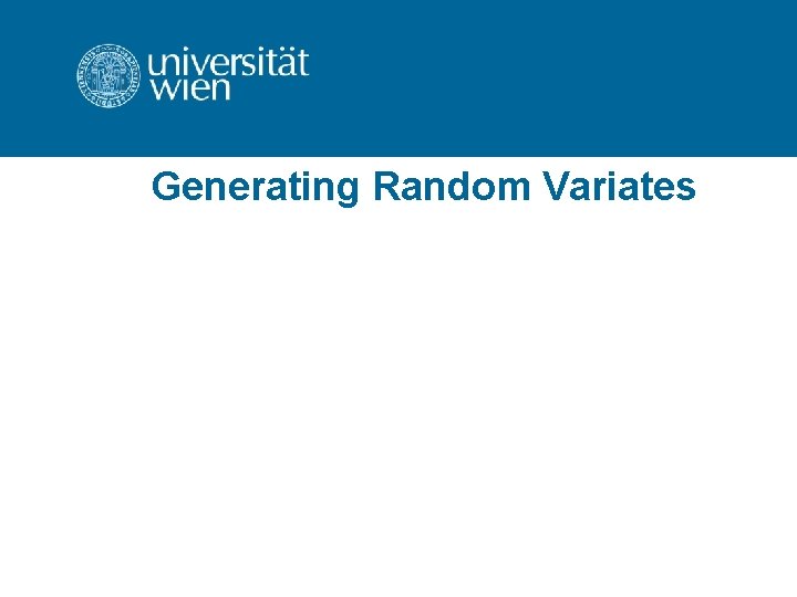 Generating Random Variates Generating Random Variates