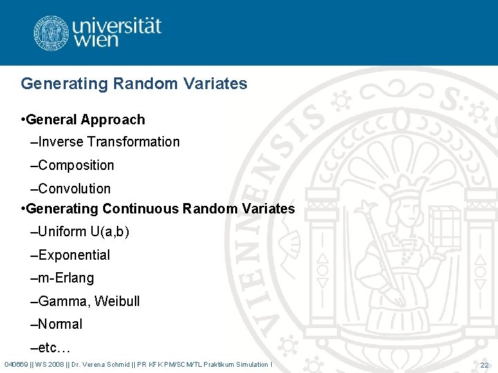 Generating Random Variates • General Approach –Inverse Transformation –Composition –Convolution • Generating Continuous Random