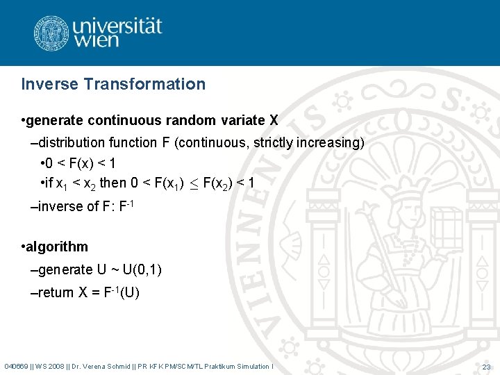 Inverse Transformation • generate continuous random variate X –distribution function F (continuous, strictly increasing)