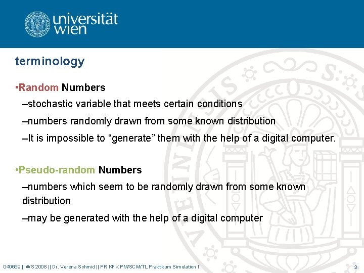 terminology • Random Numbers –stochastic variable that meets certain conditions –numbers randomly drawn from