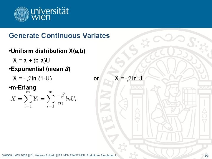 Generate Continuous Variates • Uniform distribution X(a, b) X = a + (b-a)U •