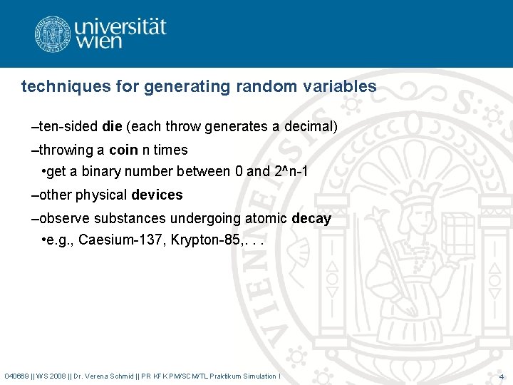 techniques for generating random variables –ten-sided die (each throw generates a decimal) –throwing a