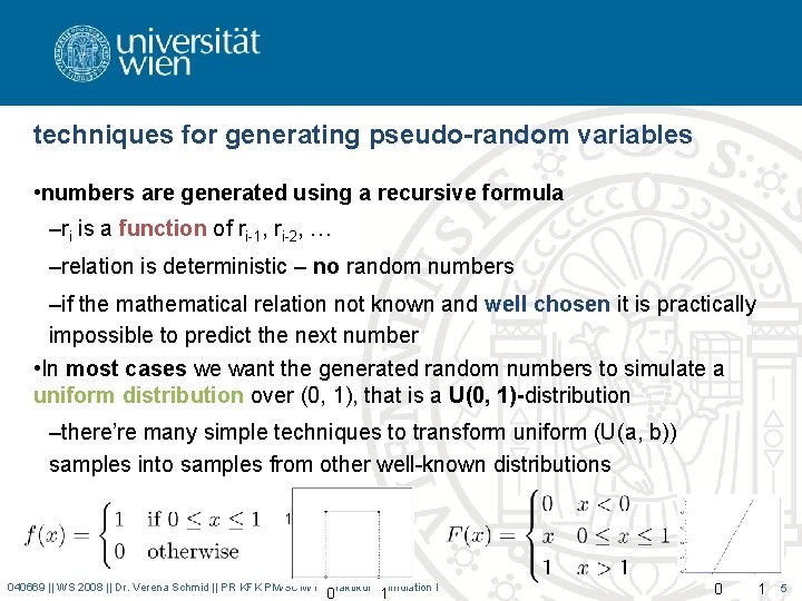 techniques for generating pseudo-random variables • numbers are generated using a recursive formula –ri