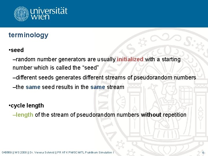 terminology • seed –random number generators are usually initialized with a starting number which