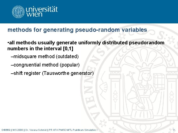 methods for generating pseudo-random variables • all methods usually generate uniformly distributed pseudorandom numbers