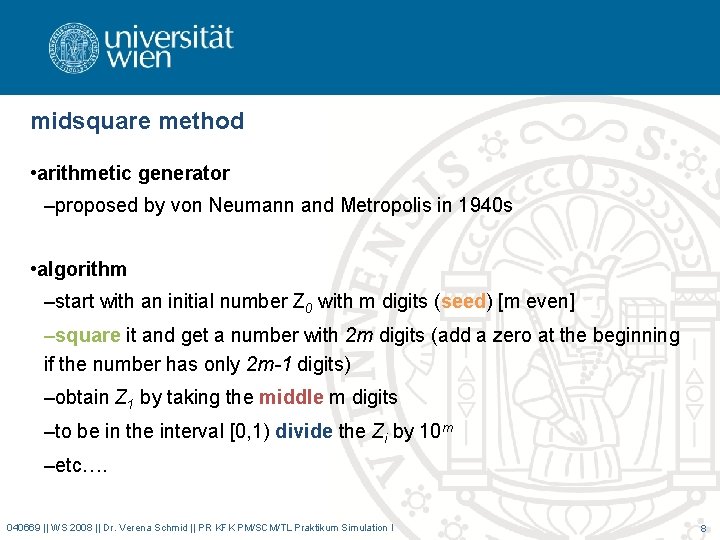 midsquare method • arithmetic generator –proposed by von Neumann and Metropolis in 1940 s