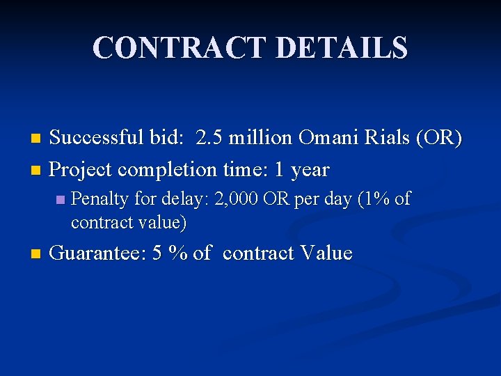 CONTRACT DETAILS Successful bid: 2. 5 million Omani Rials (OR) n Project completion time: