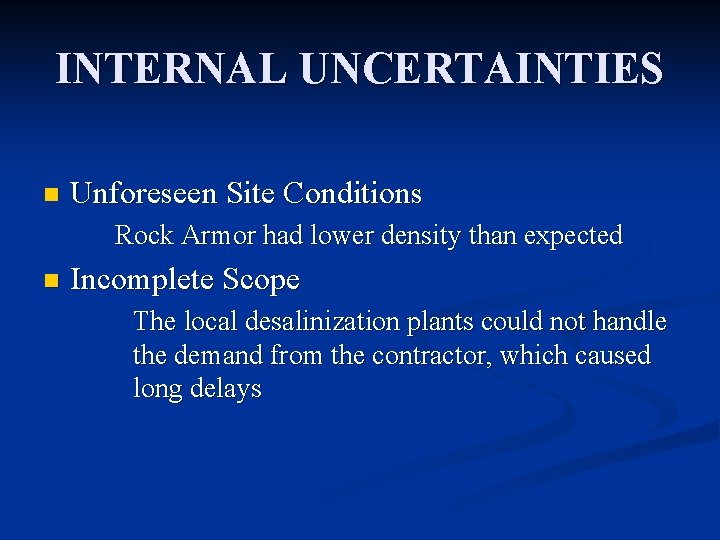 INTERNAL UNCERTAINTIES n Unforeseen Site Conditions Rock Armor had lower density than expected n