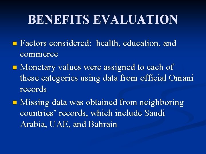 BENEFITS EVALUATION Factors considered: health, education, and commerce n Monetary values were assigned to