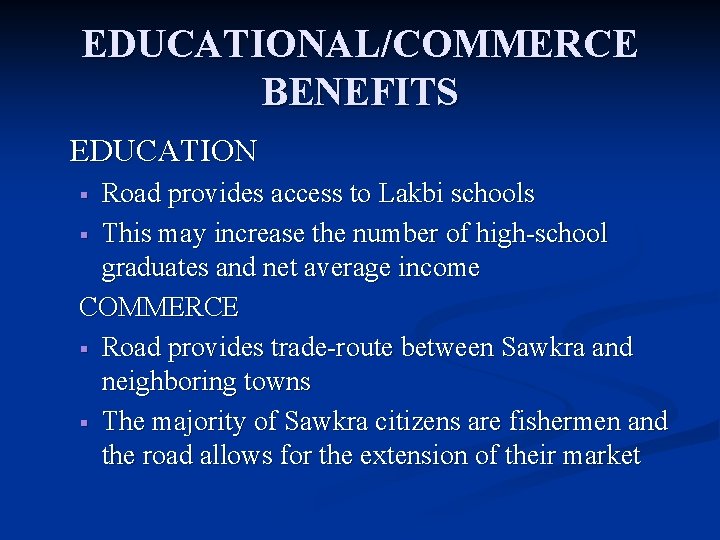 EDUCATIONAL/COMMERCE BENEFITS EDUCATION Road provides access to Lakbi schools § This may increase the