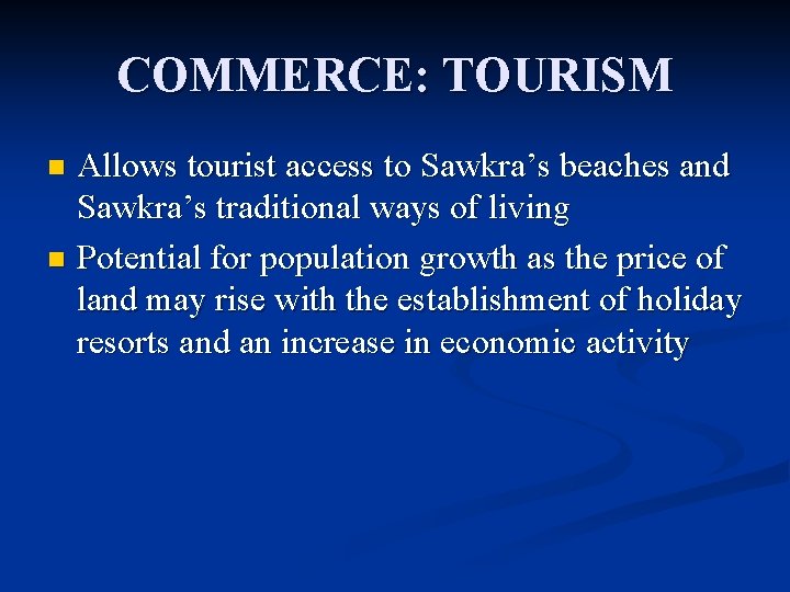 COMMERCE: TOURISM Allows tourist access to Sawkra’s beaches and Sawkra’s traditional ways of living