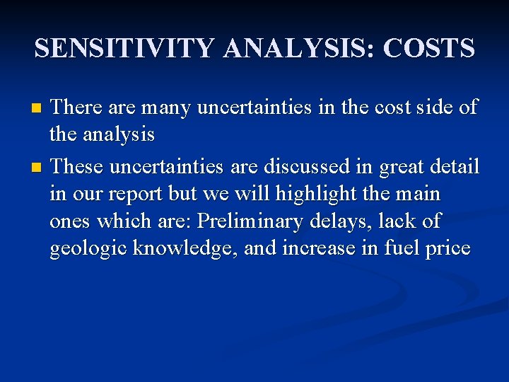 SENSITIVITY ANALYSIS: COSTS There are many uncertainties in the cost side of the analysis