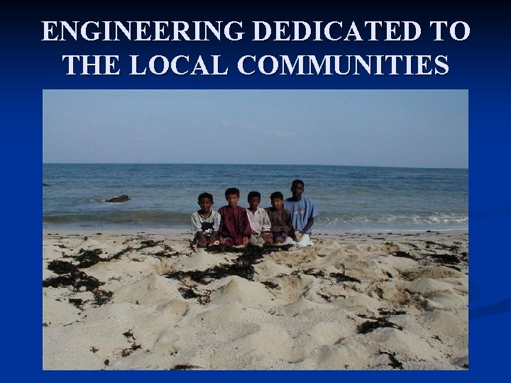 ENGINEERING DEDICATED TO THE LOCAL COMMUNITIES 
