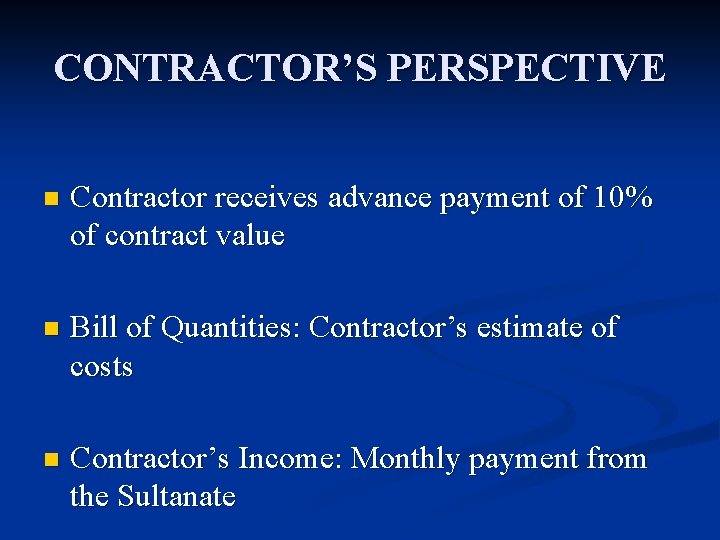 CONTRACTOR’S PERSPECTIVE n Contractor receives advance payment of 10% of contract value n Bill