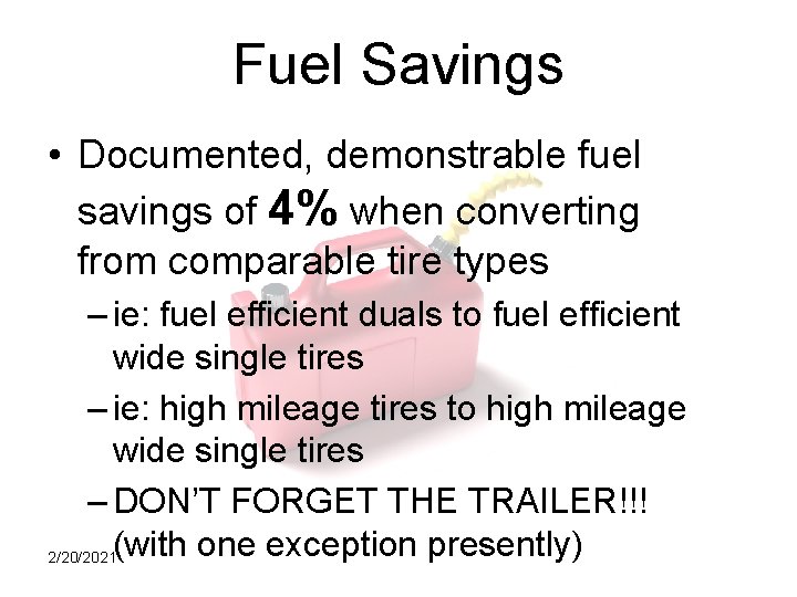 Fuel Savings • Documented, demonstrable fuel savings of 4% when converting from comparable tire