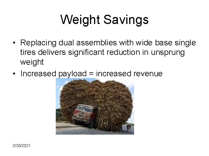 Weight Savings • Replacing dual assemblies with wide base single tires delivers significant reduction