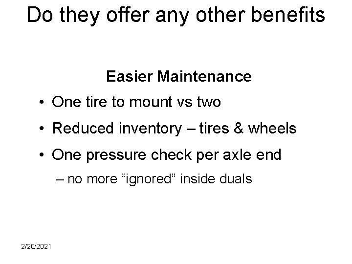 Do they offer any other benefits Easier Maintenance • One tire to mount vs