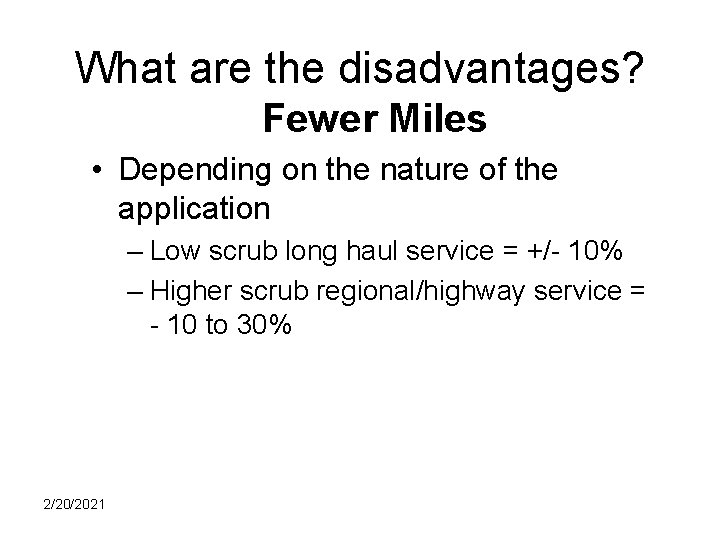 What are the disadvantages? Fewer Miles • Depending on the nature of the application