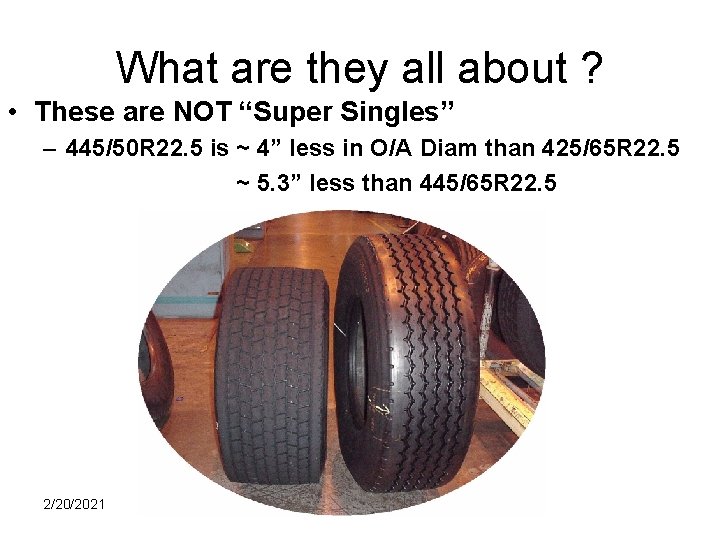 What are they all about ? • These are NOT “Super Singles” – 445/50