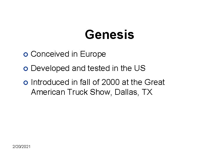 Genesis ¢ Conceived in Europe ¢ Developed and tested in the US ¢ Introduced