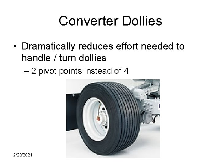 Converter Dollies • Dramatically reduces effort needed to handle / turn dollies – 2