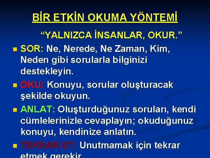 BİR ETKİN OKUMA YÖNTEMİ “YALNIZCA İNSANLAR, OKUR. ” n SOR: Ne, Nerede, Ne Zaman,