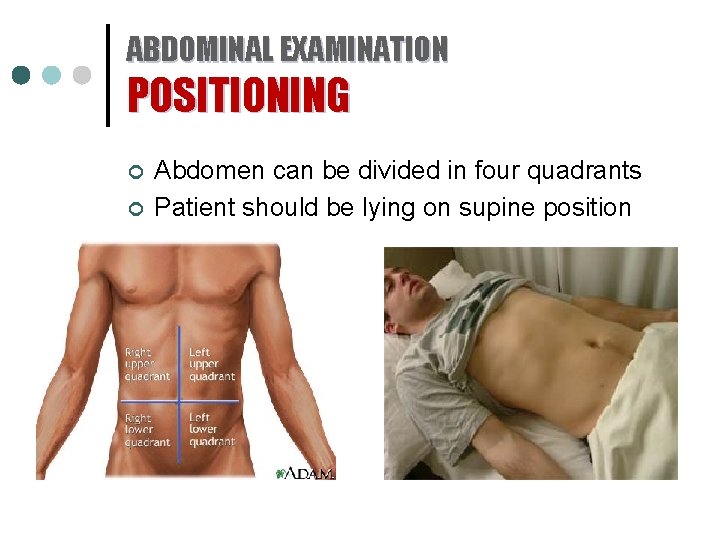 ABDOMINAL EXAMINATION POSITIONING ¢ ¢ Abdomen can be divided in four quadrants Patient should