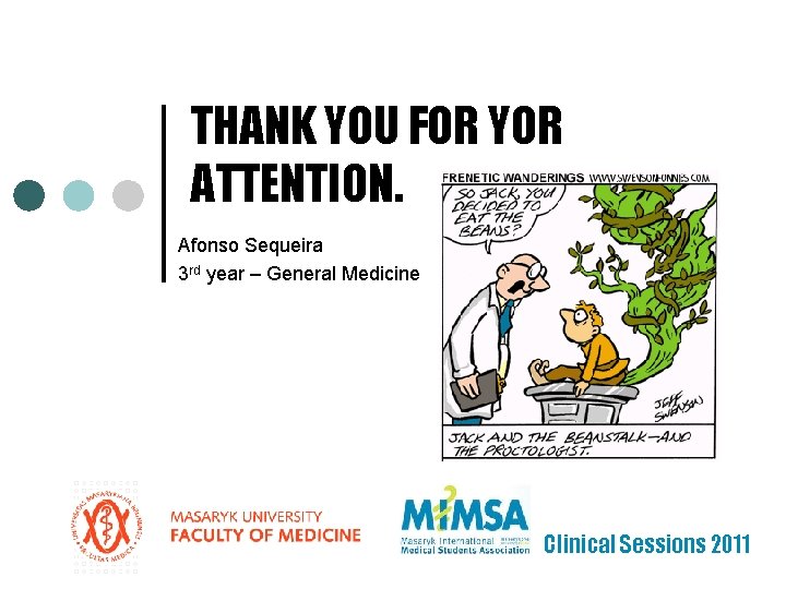 THANK YOU FOR YOR ATTENTION. Afonso Sequeira 3 rd year – General Medicine Clinical