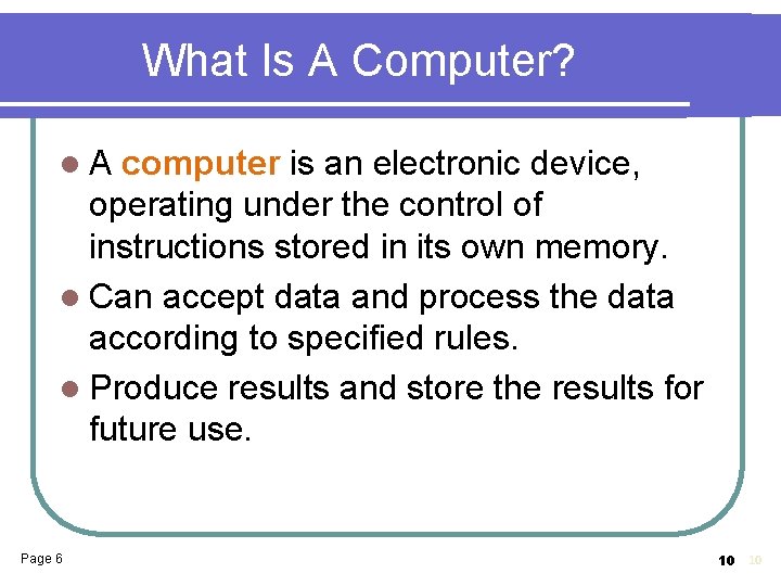 What Is A Computer? l. A computer is an electronic device, operating under the