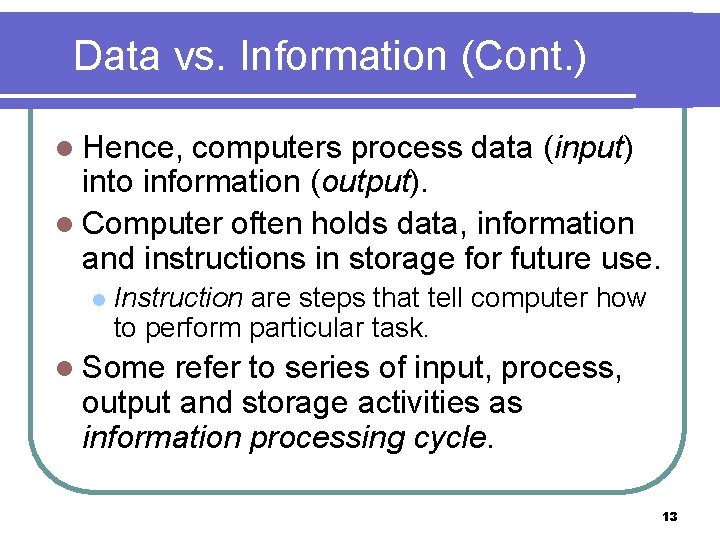 Data vs. Information (Cont. ) l Hence, computers process data (input) into information (output).