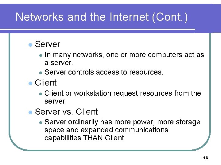 Networks and the Internet (Cont. ) l Server In many networks, one or more